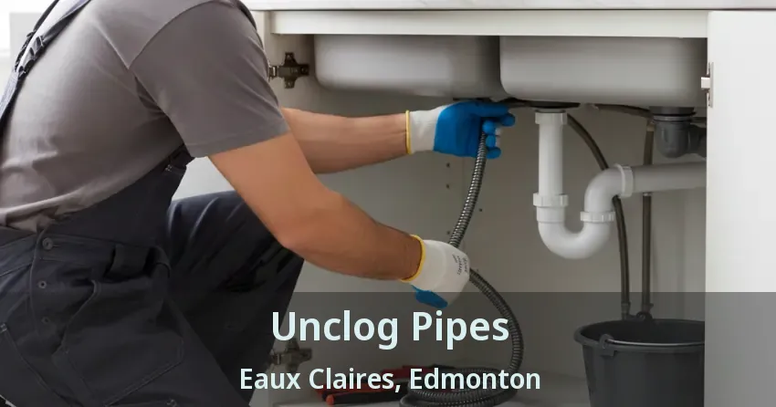 Unclog Pipes Eaux Claires, Edmonton - AB