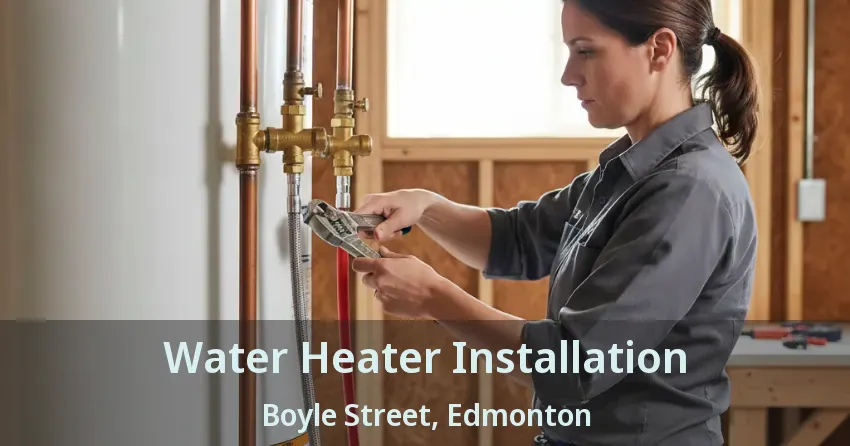Water Heater Installation Boyle Street, Edmonton - AB