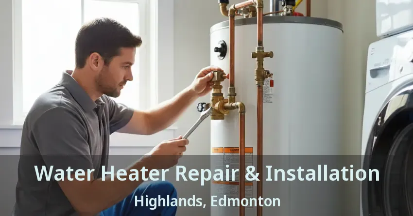 Water Heater Repair & Installation Highlands, Edmonton - AB