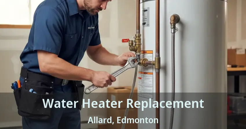 Water Heater Replacement Allard, Edmonton - AB