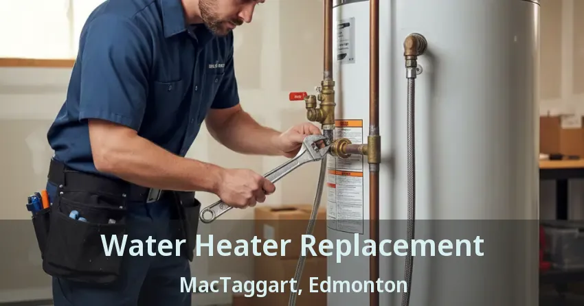 Water Heater Replacement MacTaggart, Edmonton - AB