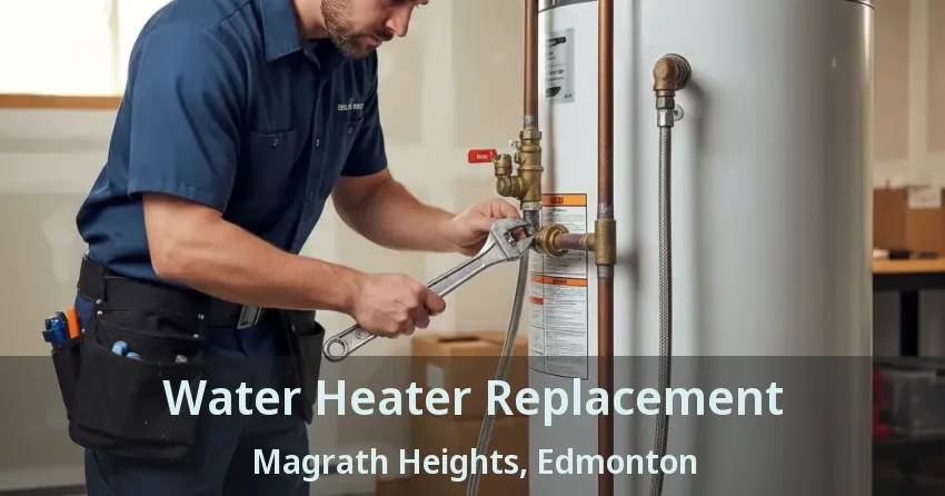 Water Heater Replacement Magrath Heights, Edmonton - AB