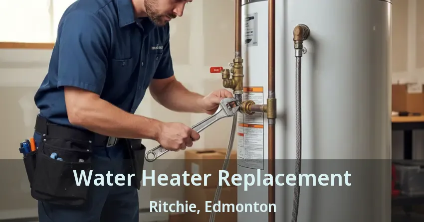Water Heater Replacement Ritchie, Edmonton - AB