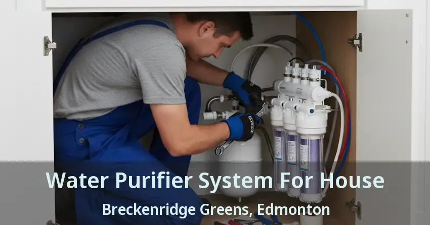 Water Purifier System For House Breckenridge Greens, Edmonton - AB