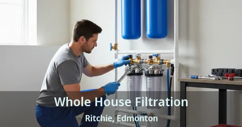 Whole House Filtration Ritchie, Edmonton - AB